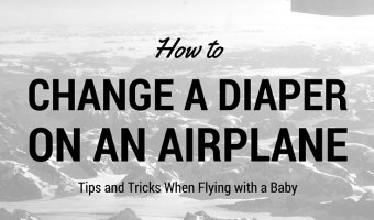 How to Change a Diaper on an Airplane -- Tips and Tricks When Flying with a Baby