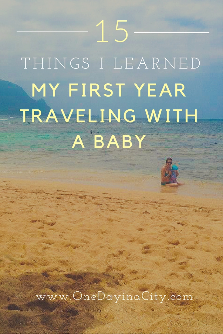 15 Things I Learned From My First Year of Traveling with a Baby