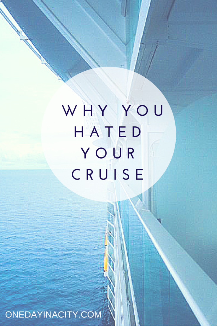Why You Hated Your Cruise: 4 Cruising Mistakes First-Timers Make and One Tip to Help