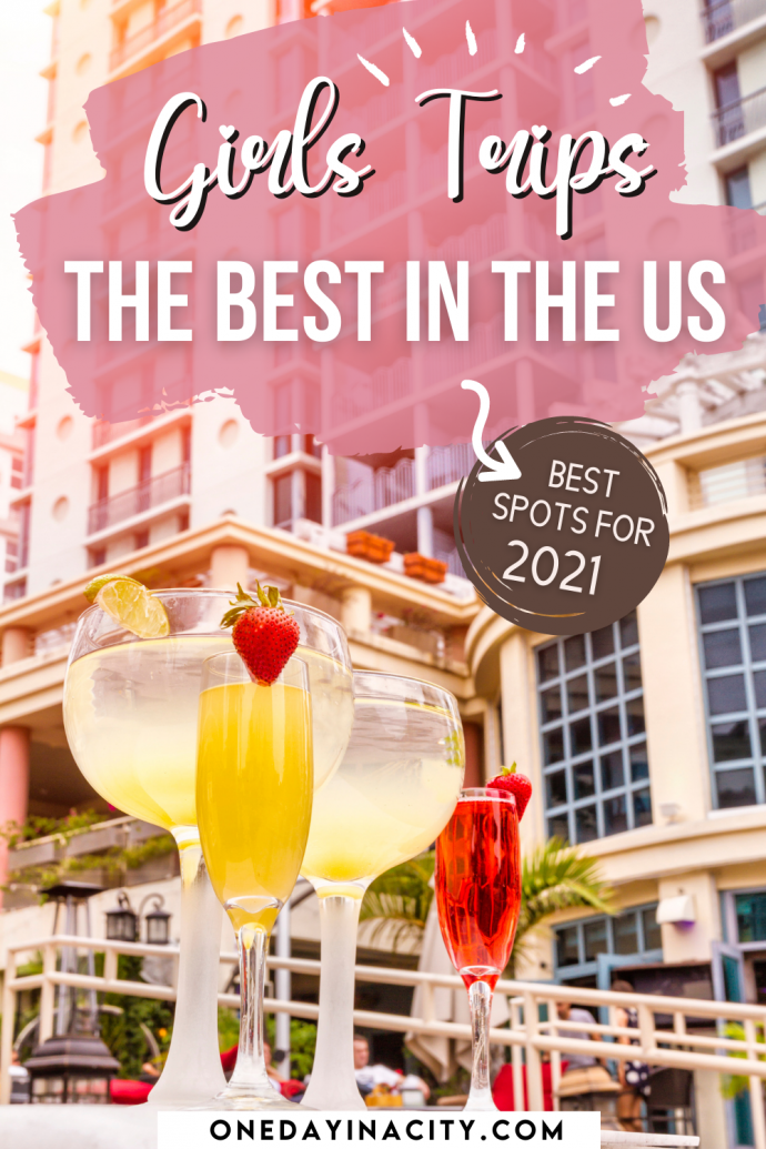 Best Girls Getaways in the U.S. Top 12 Girls Trips to Do in 2021