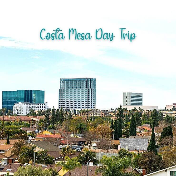 Things to Do on a Costa Mesa Day Trip