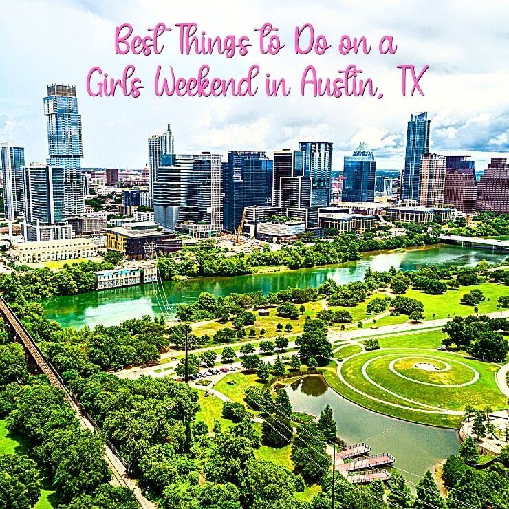 Best Things to Do on a Girls Trip to Austin, Texas.