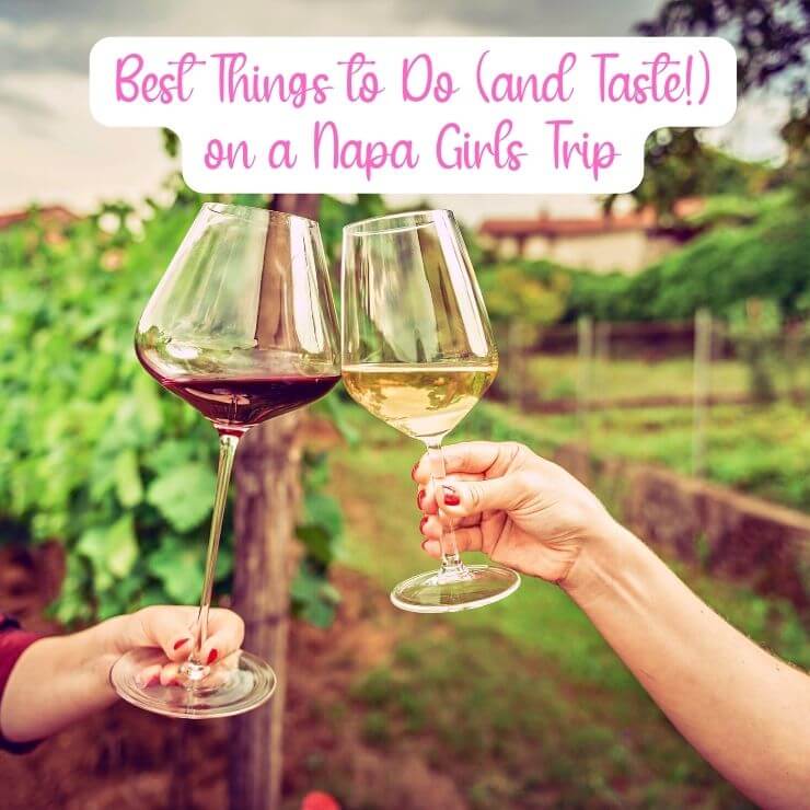 The best things to do and where to go wine tasting on a Napa girls trip. Top tips for how to have an epic girls weekend in Napa Valley. 