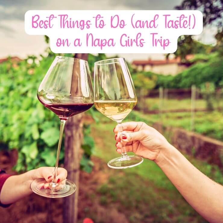 The best things to do and where to go wine tasting on a Napa girls trip. Top tips for how to have an epic girls weekend in Napa Valley. 