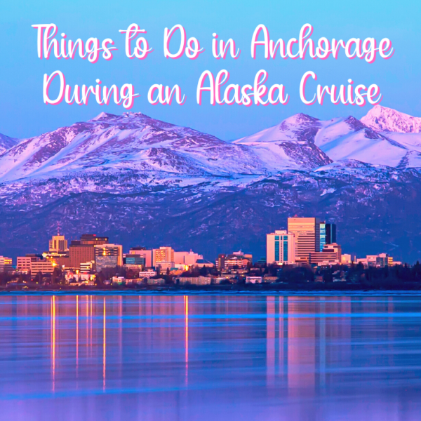 Best things to do during a cruise port of call in Anchorage, Alaska