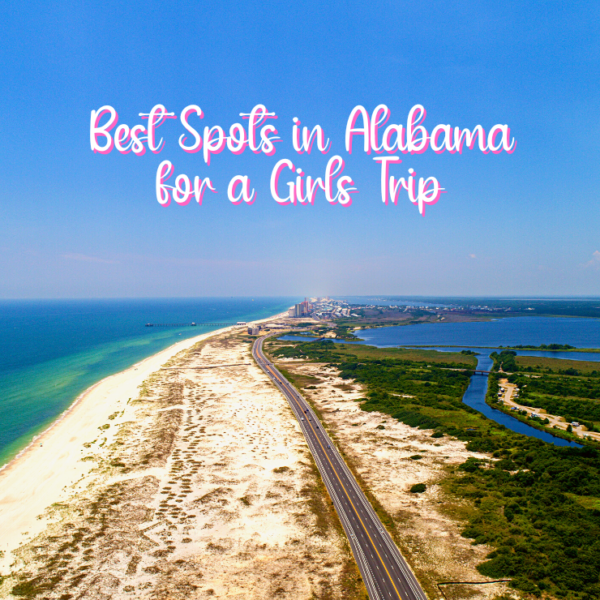 Where to go and what to do for a fun and relaxing girls trip in Alabama.