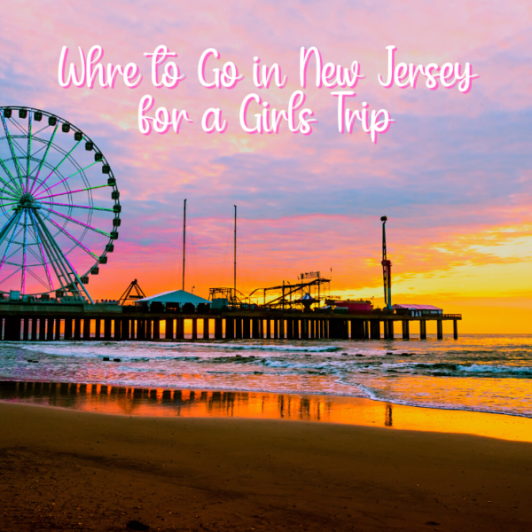 Where to stay and what to do during a girls trip in New Jersey. From beaches to cities, we cover the best places to go for a girls getaway in New Jersey.